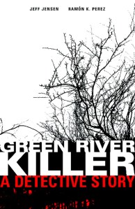 Green River Killer: A Detective Story - Illustrated by Ramón K. Pérez